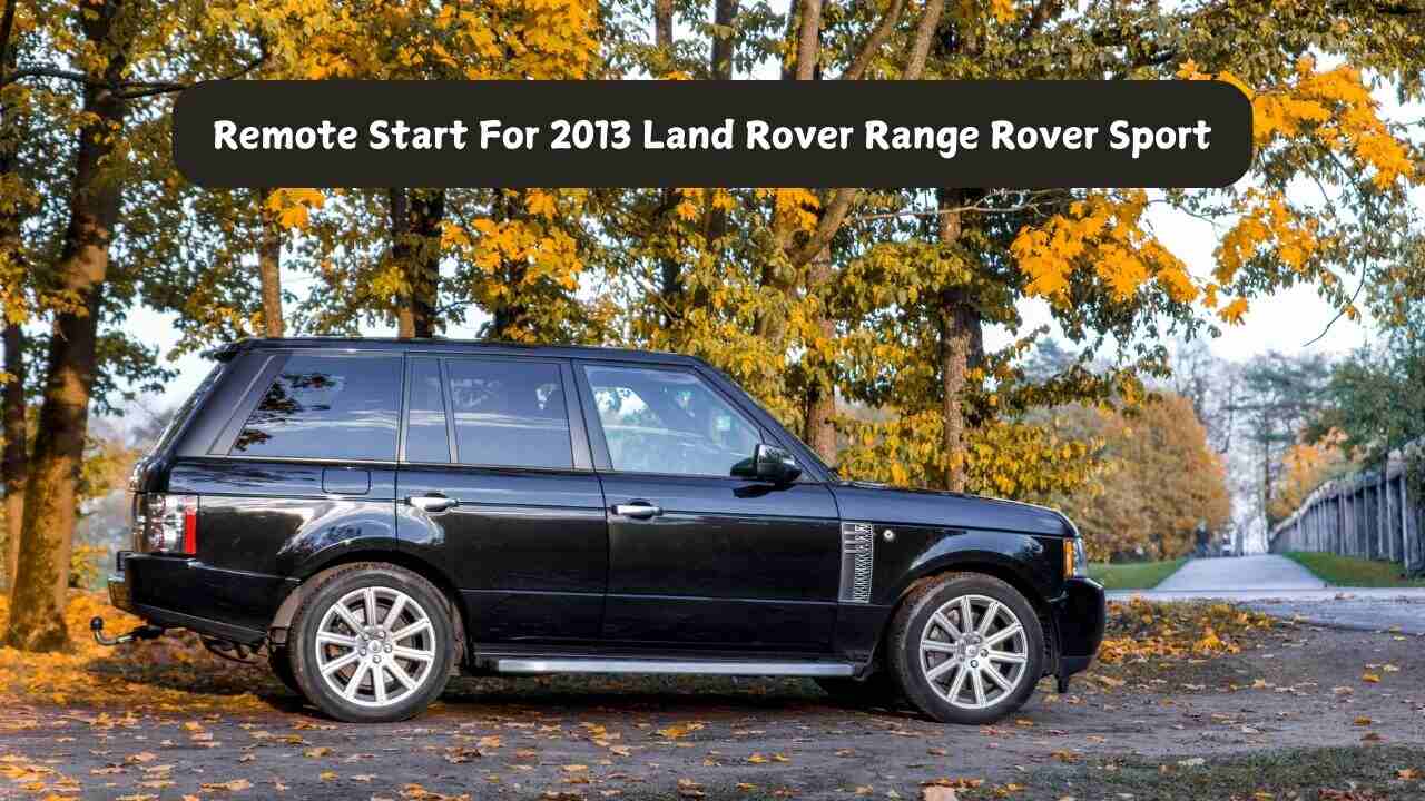 Remote Start For 2013 Land Rover Range Rover Sport